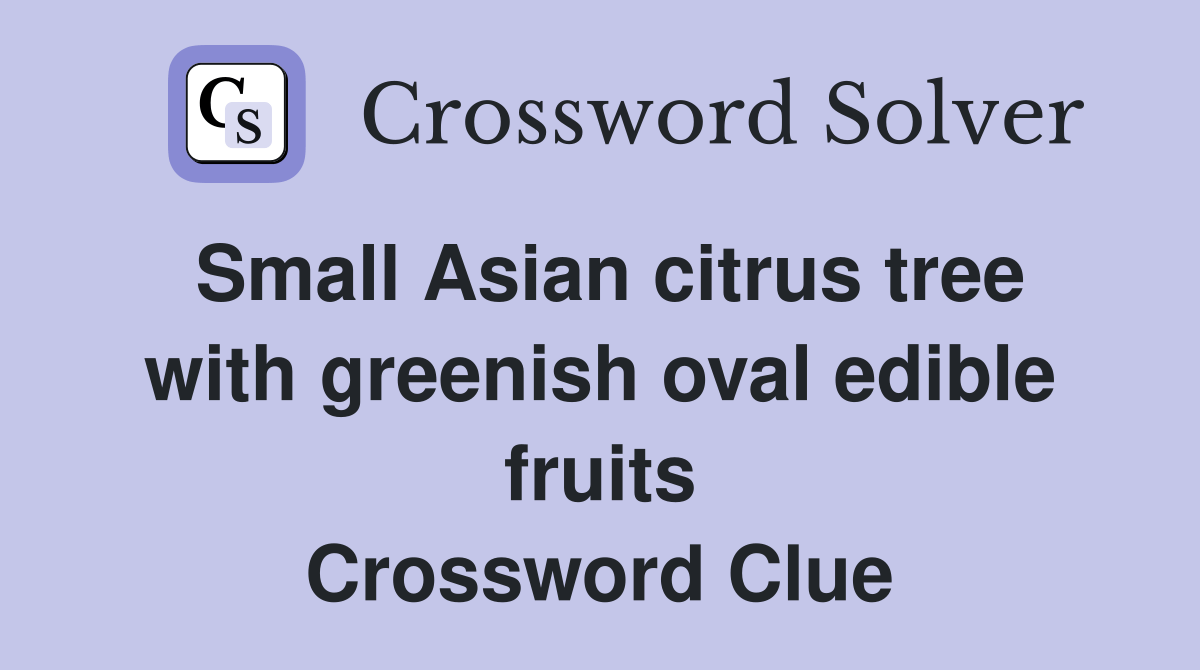 Small Asian citrus tree with greenish oval edible fruits Crossword